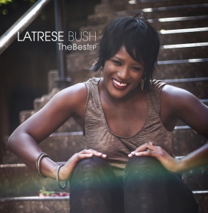 Cover art for: Latrese Bush "The Best" EP photo credit: Dre Barnes www.LatreseBush.com